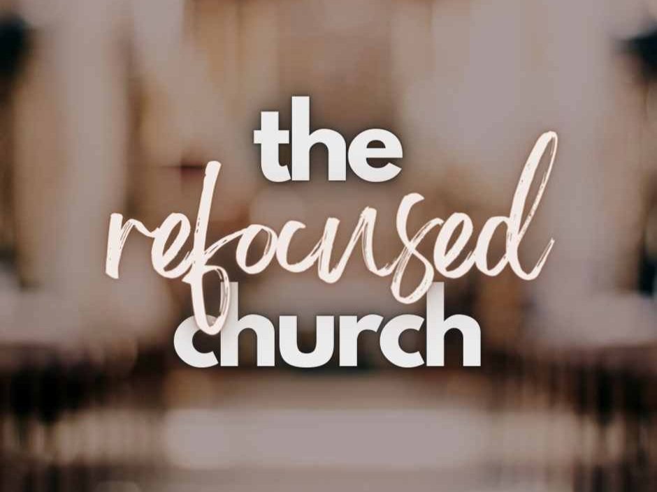 The Refocused Church